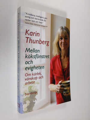 Karin Thunberg : Mellan köksfönstret och evigheten : om k...