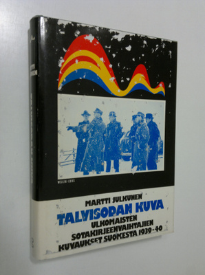 Martti Julkunen : Talvisodan kuva : ulkomaisten sotakirje...