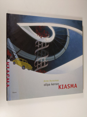 Anne Aurasmaa : Olipa kerran Kiasma : muistimatka museon ...