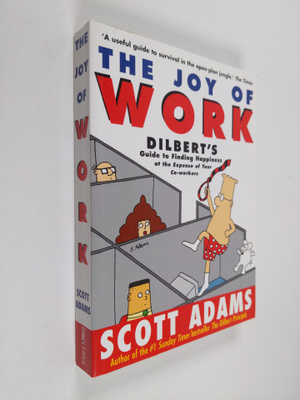 Scott Adams : The Joy of Work - Dilbert's Guide to Findin...