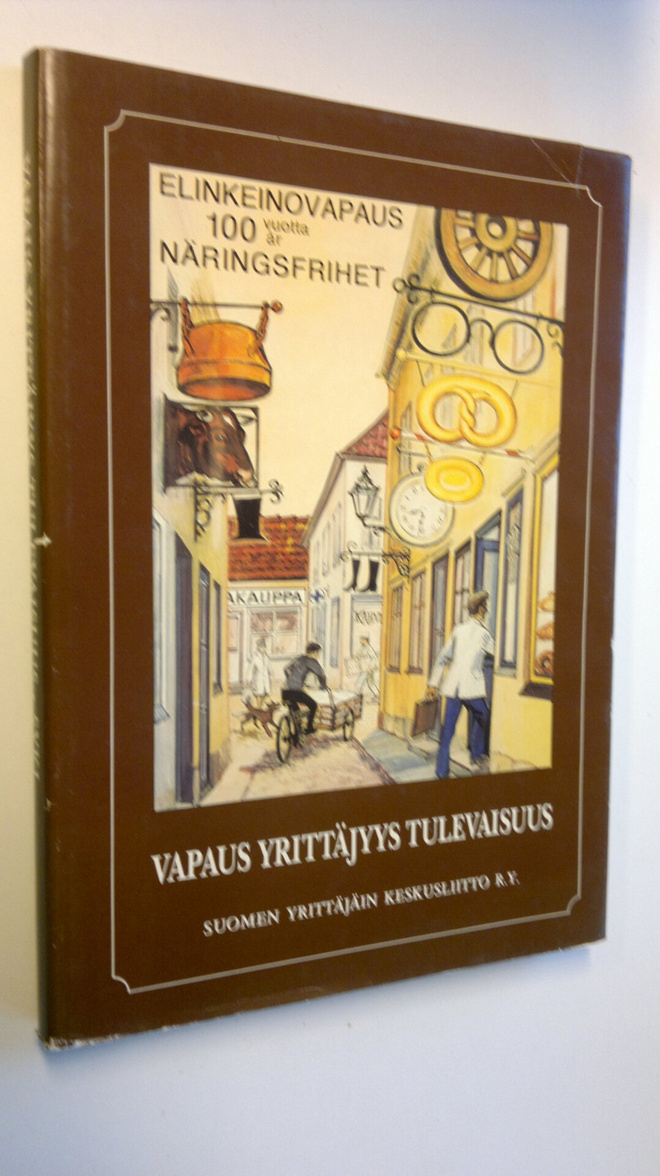 Vapaus, yrittäjyys, tuleveisuus : elinkeinovapauden 100-v...