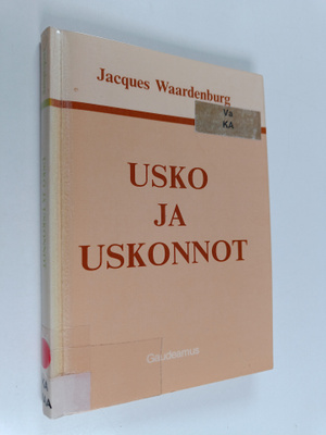 Jean Jacques Waardenburg : Usko ja uskonnot : systemaatti...
