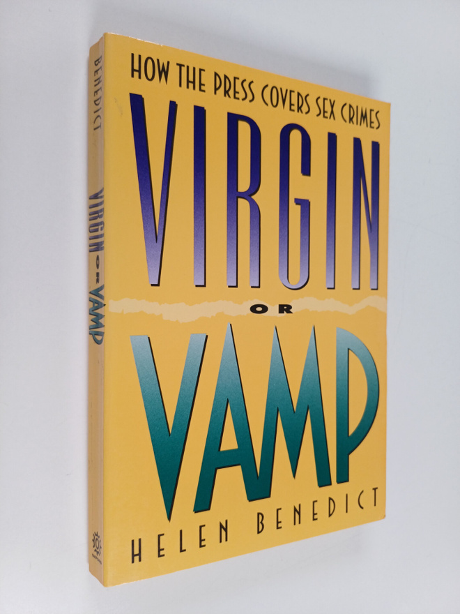 Helen Benedict : Virgin Or Vamp - How the Press Covers Se...