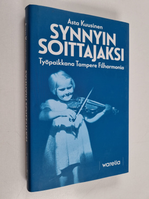 Asta Kuusinen : Synnyin soittajaksi : työpaikkana Tampere...