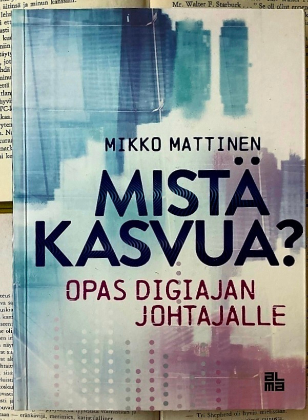 Mikko Mattinen - Mistä kasvua? (nid., sign.)