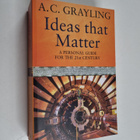 A. C. Grayling : Ideas that matter : A personal guide for... - pikkukuva 1