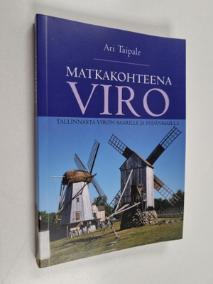 Ari Taipale : Matkakohteena Viro : Tallinnasta Viron saar...