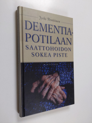 Jyrki Penttinen : Dementiapotilaan saattohoidon sokea piste