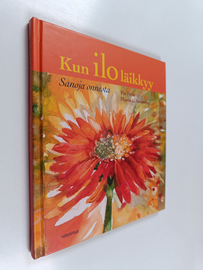 Pia Perkiö : Kun ilo läikkyy : sanoja onnesta