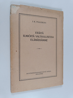J. K. Paasikivi : Eräitä ilmiöitä valtiollisessa elämässämme