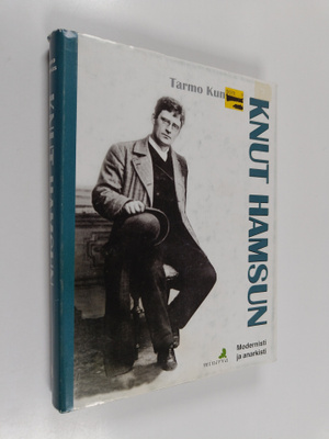Tarmo Kunnas : Knut Hamsun : modernisti ja anarkisti