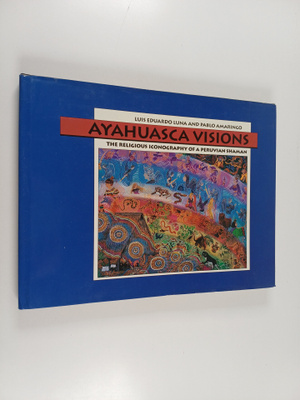 Luis Eduardo Luna : Ayahuasca visions : the religious ico...