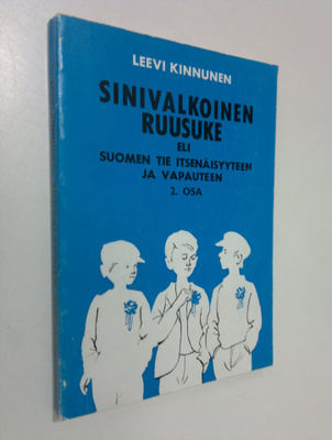 Leevi Kinnunen : Sinivalkoinen ruusuke eli Suomen tie its...