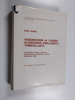 Antti Jokela : Vesioikeuden ja yleisen alioikeuden asiall...