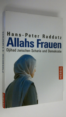 Hans-Peter Raddatz : Allahs Frauen : Djihad zwischen Scha...