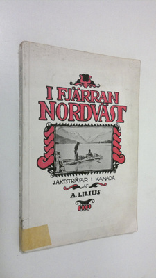 Aleko Lilius : I fjärran Nordväst : jaktstråtar i Kanada