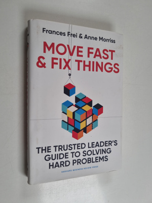 Frances Frei : Move fast & fix things : the trusted leade...