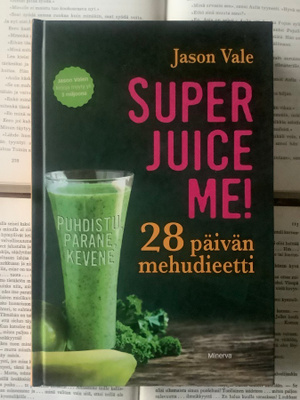 Jason Vale - Super juice me! 28 päivän mehudieetti (sid.)