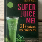 Jason Vale - Super juice me! 28 päivän mehudieetti (sid.) - pikkukuva 1