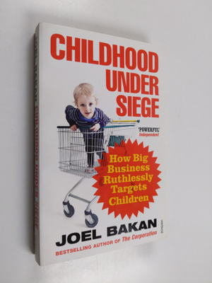 Joel Bakan : Childhood under siege : how big business rut...