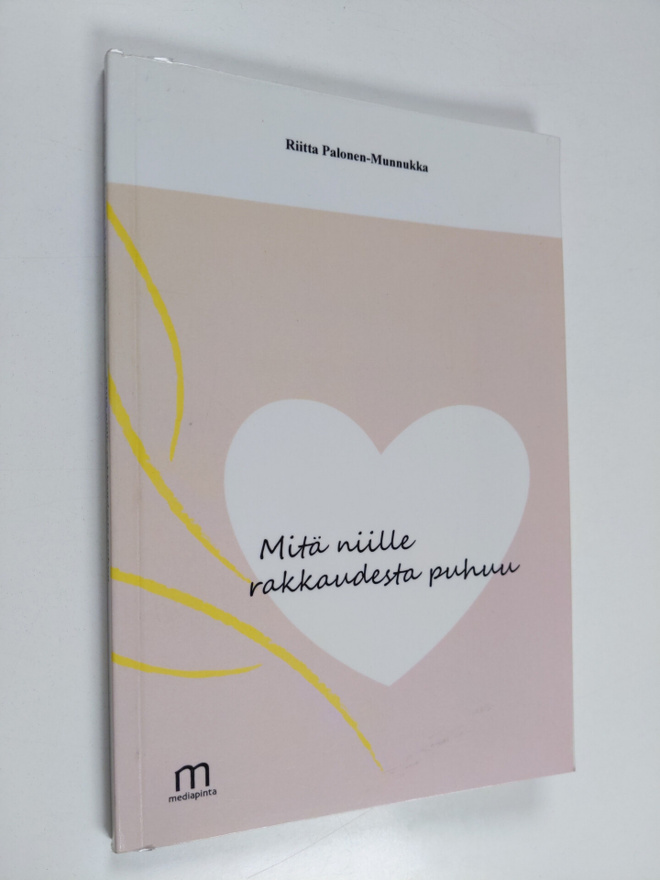 Riitta Palonen-Munnukka : Mitä niille rakkaudesta puhuu