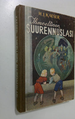 H. J. Kaeser : Ihmeellinen suurennuslasi : pojille ja tyt...
