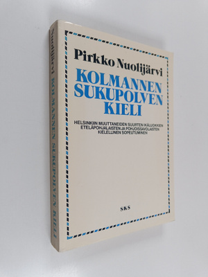 Pirkko Nuolijärvi : Kolmannen sukupolven kieli : Helsinki...