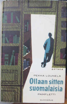 Pekka Lounela: Ollaan sitten suomalaisia, Gummerus 1959. 3p.