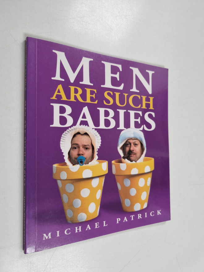 Michael Patrick : Men Are Such Babies