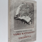 Martin Luther : Väike katekismus ja Usuopetus - pikkukuva 1