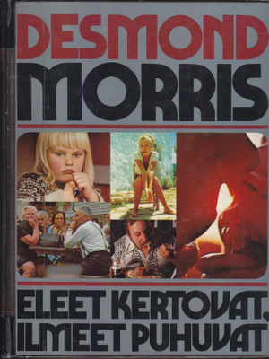 Desmond Morris: Eleet kertovat, ilmeet puhuvat (Poistokirja)