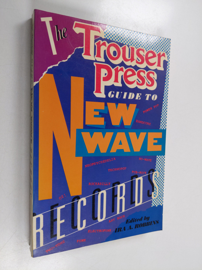 Ira A. Robbins : The Trouser Press Guide to New Wave Records