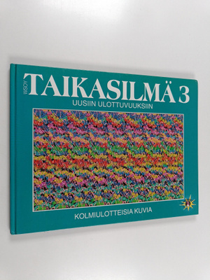 Taikasilmä 3 : kolmiulotteisia kuvia - Uusiin ulottuvuuksiin