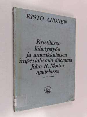 Risto Ahonen : Kristillisen lähetystyön ja amerikkalaisen...
