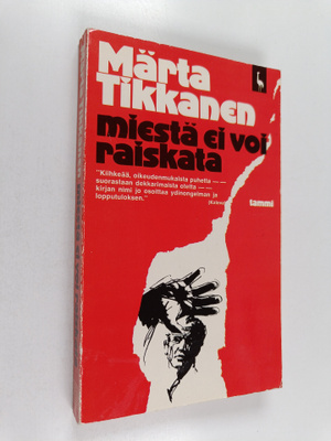 Märta Tikkanen : Miestä ei voi raiskata