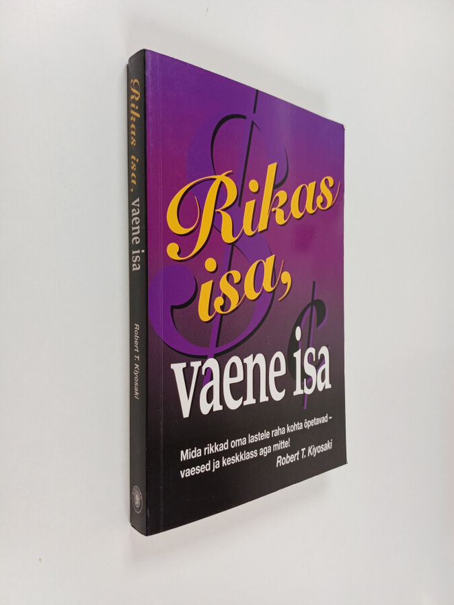 Robert T Kiyosaki : Rikas isa, vaene isa : sellest, mida ...