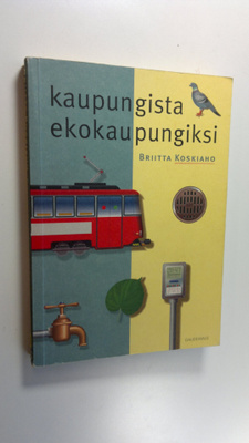 Briitta Koskiaho : Kaupungista ekokaupungiksi : urbaanin ...