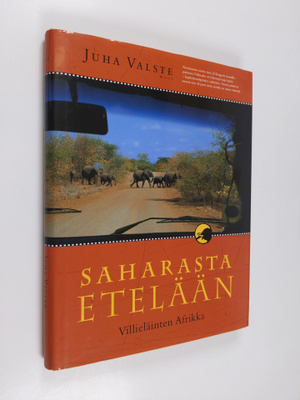 Juha Valste : Saharasta etelään : villieläinten Afrikka