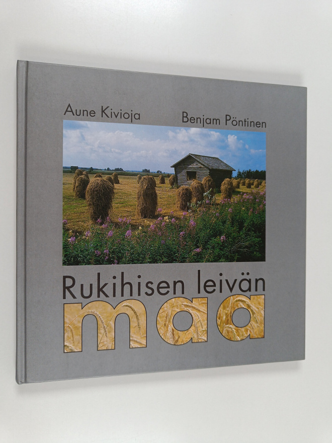 Aune Kivioja : Rukihisen leivän maa (signeerattu)
