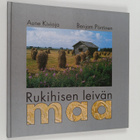 Aune Kivioja : Rukihisen leivän maa (signeerattu) - pikkukuva 1