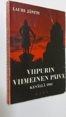 Lauri Jäntti : Viipurin viimeinen päivä kesällä 1944 : lu...