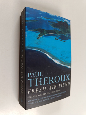 Paul Theroux : Fresh Air Fiend : Travel Writings, 1985-2000