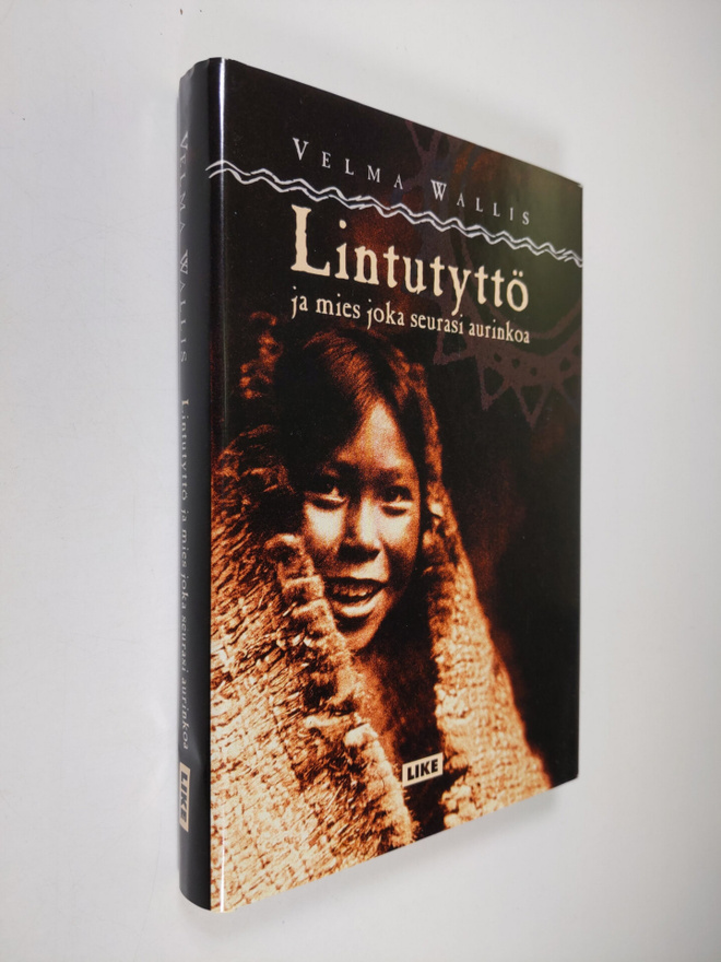 Velma Wallis : Lintutyttö ja mies joka seurasi aurinkoa :...