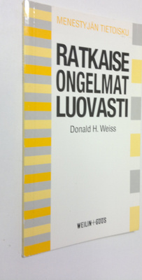 Donald H. Weiss : Ratkaise ongelmat luovasti