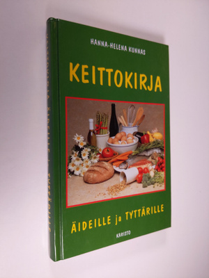 Hanna-Helena Kunnas : Keittokirja äideille ja tyttärille ...