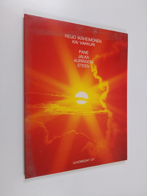 Kai Vakkuri ym. : Pane jalka auringon eteen (signeerattu,...