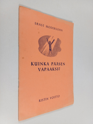 Ernst Modersohn : Kuinka pääsen vapaaksi? : sananen sidot...