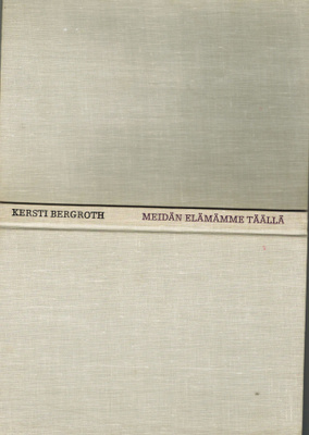 Kersti Bergroth - Meidän elämämme täällä (aforismeja)