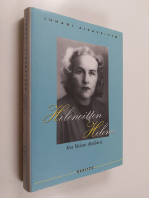 Juhani Airaksinen : Helenoitten Helena : Aino Räsäsen elä...