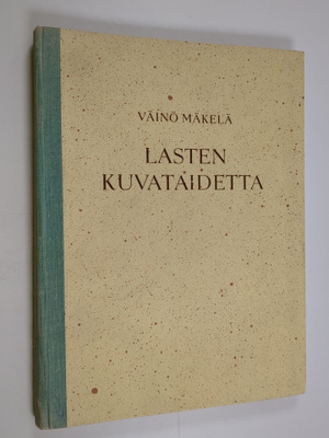 Väinö Mäkelä : Lasten kuvataidetta : kuvaamataidon opetus...